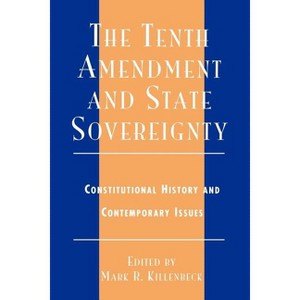 The Tenth Amendment and State Sovereignty - by  Mark R Killenbeck (Paperback) - 1 of 1