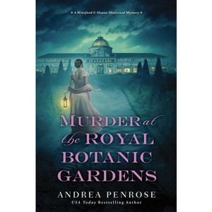 Murder at the Royal Botanic Gardens - (Wrexford & Sloane Mystery) by  Andrea Penrose (Paperback) - 1 of 1