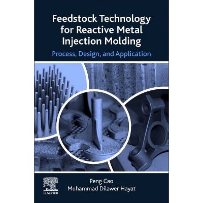 Feedstock Technology for Reactive Metal Injection Molding - by  Peng Cao & Muhammad Dilawer Hayat (Paperback)