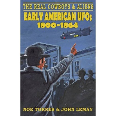 The Real Cowboys & Aliens - by  Noe Torres & John Lemay (Paperback)