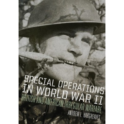Special Operations in World War II - (Campaigns and Commanders) by  Andrew L Hargreaves (Paperback)
