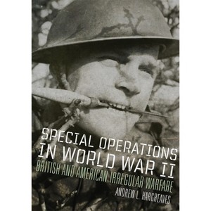 Special Operations in World War II - (Campaigns and Commanders) by  Andrew L Hargreaves (Paperback) - 1 of 1