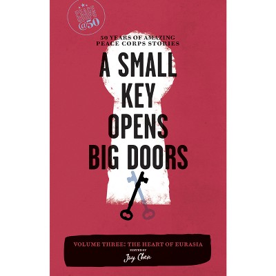 A Small Key Opens Big Doors - (Peace Corps at 50) by  Jay Chen (Paperback)