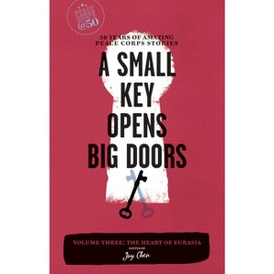 A Small Key Opens Big Doors - (Peace Corps at 50) by  Jay Chen (Paperback) - 1 of 1