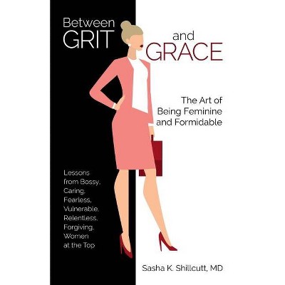 Between Grit and Grace - by  Sasha K Shillcutt (Paperback)