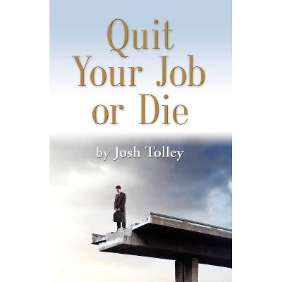 Quit Your Job or Die - by  Joshua Tolley (Paperback)