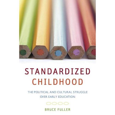 Standardized Childhood - by  Bruce Fuller (Paperback)