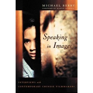 Speaking in Images - (Global Chinese Culture) by  Michael Berry (Paperback) - 1 of 1