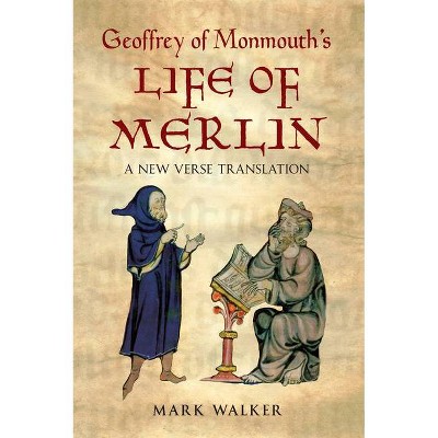 Geoffrey of Monmouth's Life of Merlin - by  Geoffrey Of Monmouth & Mark Walker (Paperback)