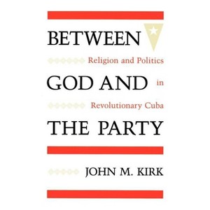 Between God and the Party - by  John M Kirk (Paperback) - 1 of 1