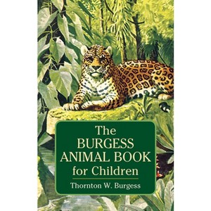 The Burgess Animal Book for Children - (Dover Children's Classics) by  Thornton W Burgess (Paperback) - 1 of 1