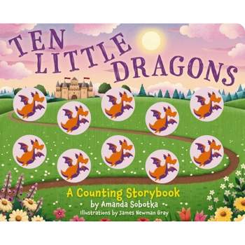 Ten Little Dragons - (Magical Counting Storybooks) by  Amanda Sobotka (Board Book)