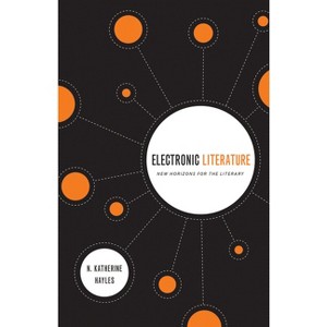 Electronic Literature - (Yusko Ward-Phillips Lectures in English Language and Literat) by  N Katherine Hayles (Mixed Media Product) - 1 of 1