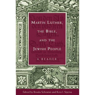 Martin Luther, the Bible, and the Jewish People - by  Brooks Schramm & Kirsi I Stjerna (Paperback)