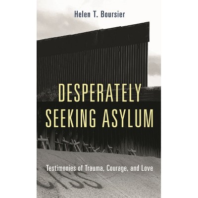Desperately Seeking Asylum - by  Helen T Boursier (Hardcover)