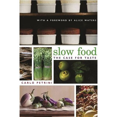 Slow Food - (Arts and Traditions of the Table: Perspectives on Culinary H) by  Carlo Petrini (Paperback)