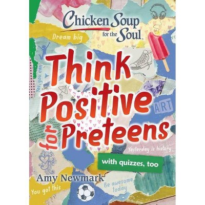 Chicken Soup for the Soul: Think Positive for Preteens - by Amy Newmark (Paperback)