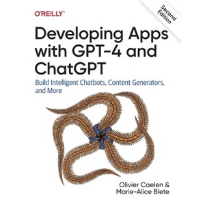 Developing Apps with GPT-4 and ChatGPT - 2nd Edition by  Olivier Caelen & Marie-Alice Blete (Paperback) - 1 of 1