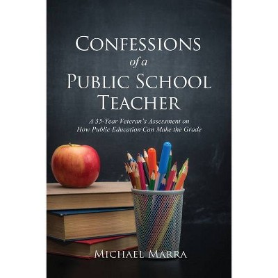 Confessions of a Public School Teacher - by  Michael Marra (Paperback)