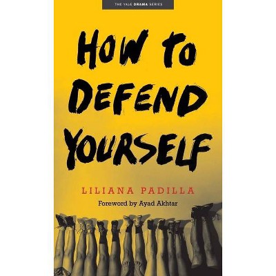 How to Defend Yourself - (Yale Drama) by  Liliana Padilla (Paperback)