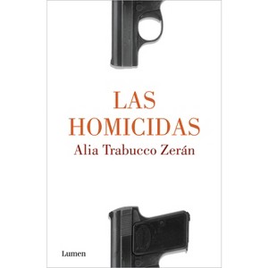 Las Homicidas / When Women Kill - by  Alia Trabucco Zerán (Paperback) - 1 of 1