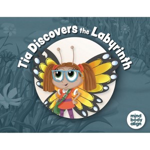 Tia Discovers the Labyrinth - (Labyrinth Adventures) by  Mind Body Align (Paperback) - 1 of 1