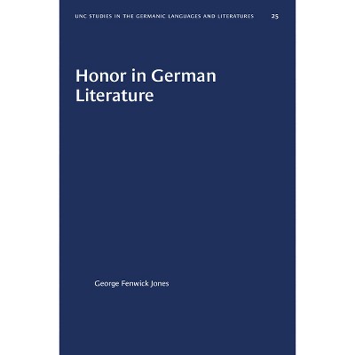 Honor in German Literature - (University of North Carolina Studies in Germanic Languages a) by  George Fenwick Jones (Paperback)