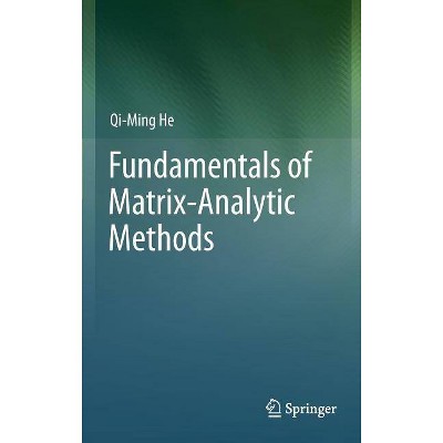 Fundamentals of Matrix-Analytic Methods - by  Qi-Ming He (Hardcover)