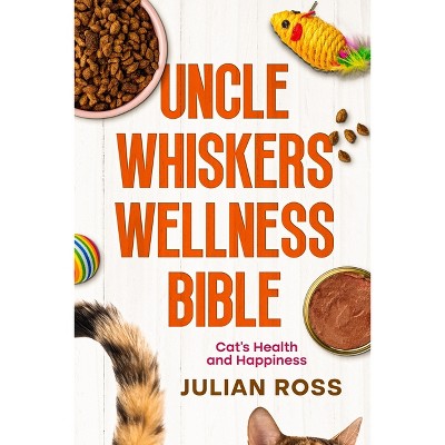Uncle Whiskers Wellness Bible - by  Julian Ross (Paperback)