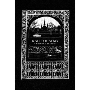 Ash Tuesday - by  Ariadne Blayde (Paperback) - 1 of 1