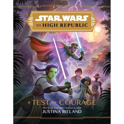 Star Wars the High Republic: A Test of Courage - by Justina Ireland (Hardcover)