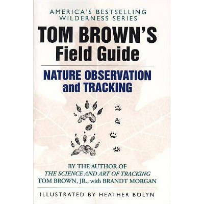 Tom Brown's Field Guide to Nature Observation and Tracking - (Paperback)