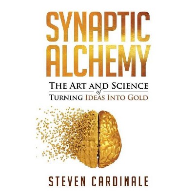 Synaptic Alchemy - by  Steven Cardinale (Hardcover)