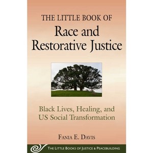The Little Book of Race and Restorative Justice - (Justice and Peacebuilding) by  Fania E Davis (Paperback) - 1 of 1