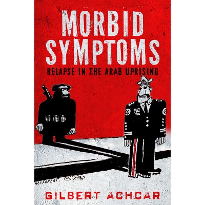 Morbid Symptoms - (Stanford Studies in Middle Eastern and Islamic Societies and) by  Gilbert Achcar (Paperback)