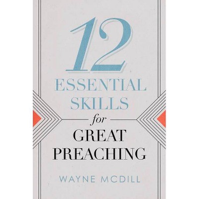 12 Essential Skills for Great Preaching - by  Wayne McDill (Paperback)