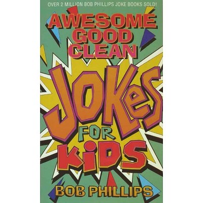 Awesome Good Clean Jokes for Kids - by  Bob Phillips (Paperback)