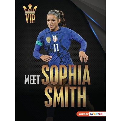 Meet Sophia Smith - (Sports Vips (Lerner (Tm) Sports)) by  Margaret J Goldstein (Paperback)