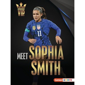 Meet Sophia Smith - (Sports Vips (Lerner (Tm) Sports)) by  Margaret J Goldstein (Paperback) - 1 of 1