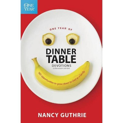 One Year of Dinner Table Devotions & Discussion Starters - by  Nancy Guthrie (Paperback)