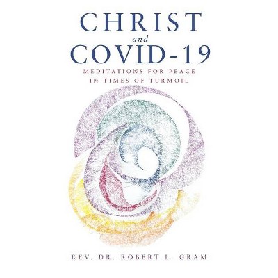 Christ and Covid-19 - by  Robert L Gram (Paperback)