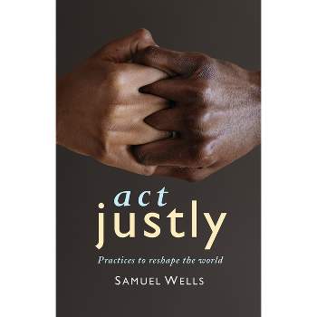 Act Justly - by  Samuel Wells (Paperback)
