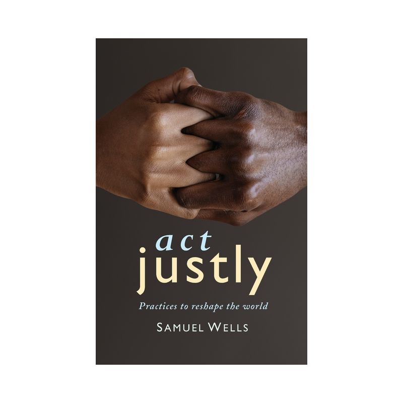 ACT Justly - by  Samuel Wells (Paperback), 1 of 2