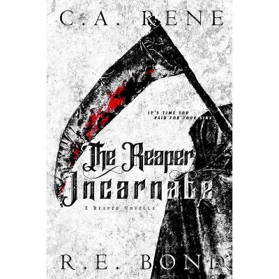 The reaper Incarnate - by  C a Rene & R E Bond (Paperback)