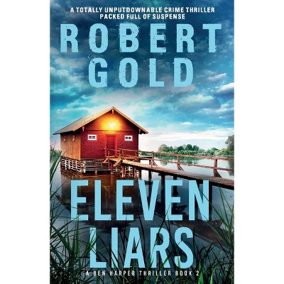 Eleven Liars - (A Ben Harper Thriller) by  Robert Gold (Paperback)