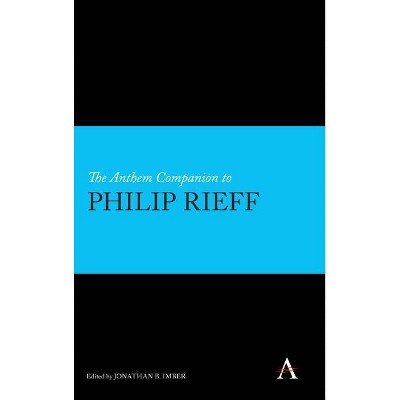 The Anthem Companion to Philip Rieff - (Anthem Companions to Sociology) by  Jonathan B Imber (Hardcover)