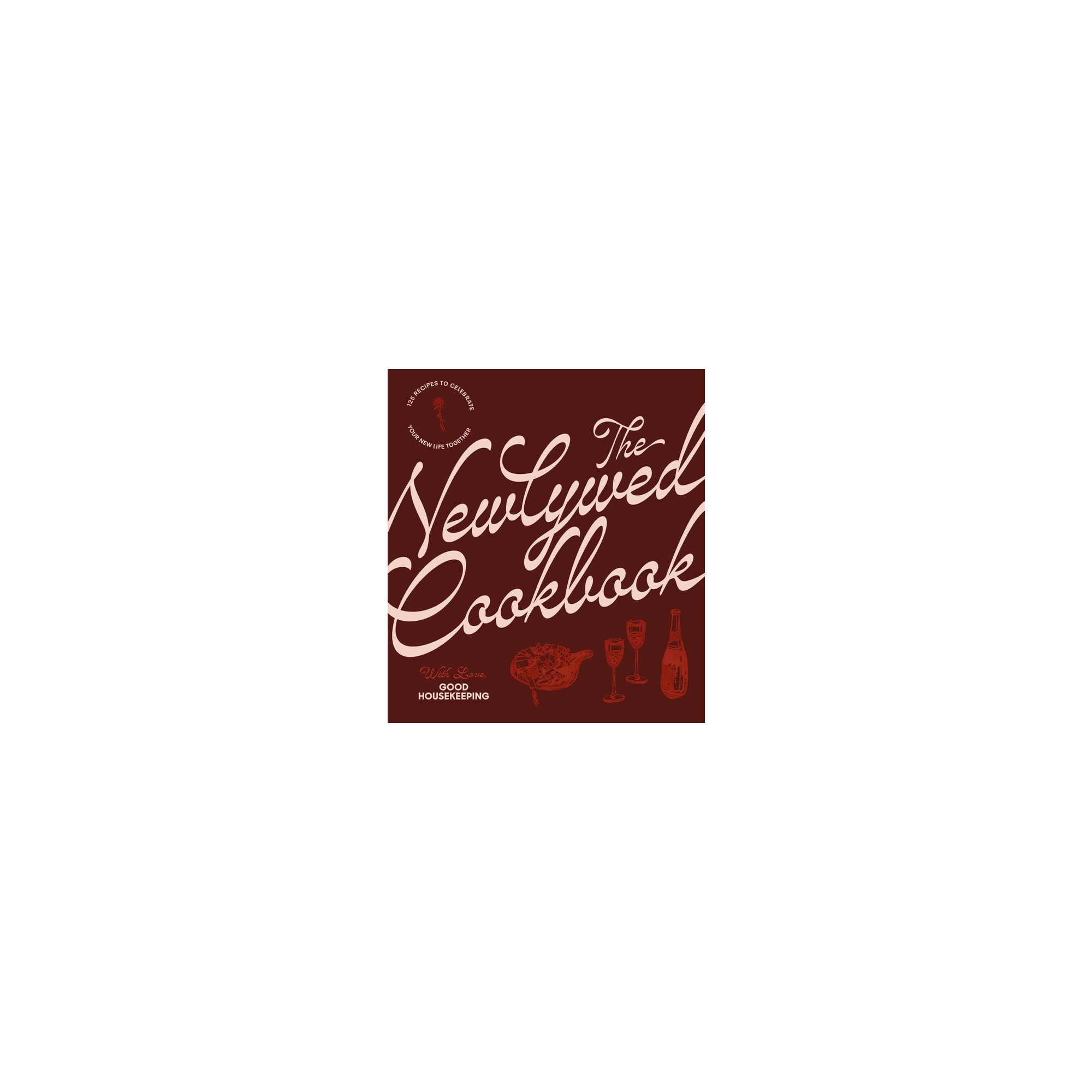 The Newlywed Cookbook - by Good Housekeeping (Hardcover)