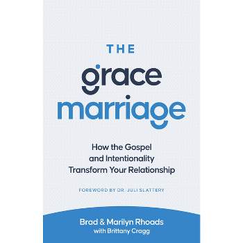 The Grace Marriage - by  Brad Rhoads & Marilyn Rhoads (Paperback)