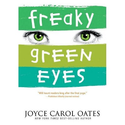 Freaky Green Eyes - by  Joyce Carol Oates (Paperback)