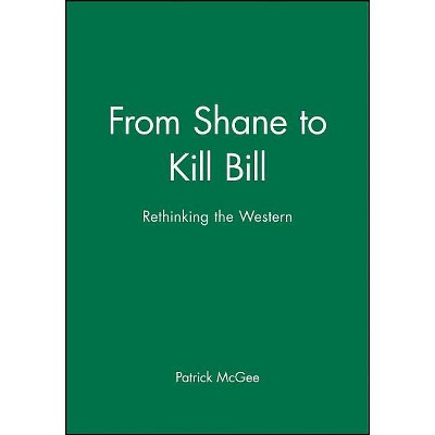 From Shane to Kill Bill - (New Approaches to Film Genre) by  Patrick McGee (Hardcover)